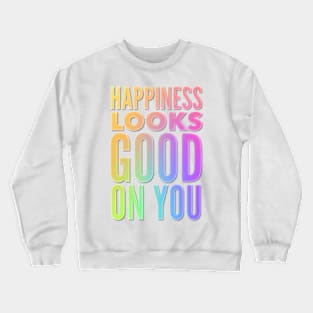 Happiness Looks Good On You Crewneck Sweatshirt